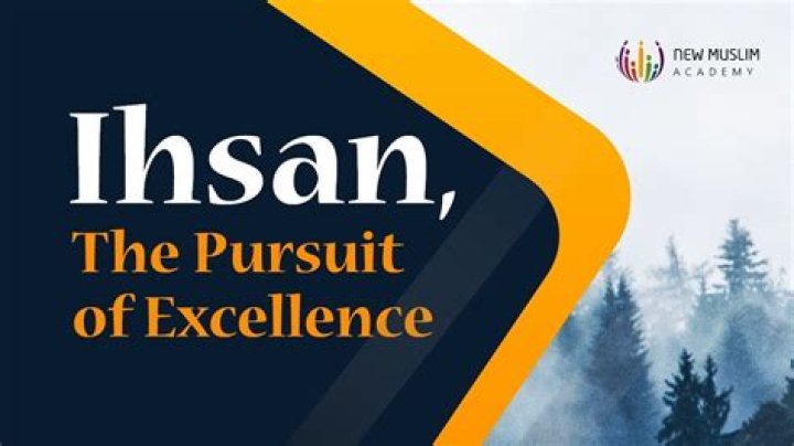 Al Ihsan: The Elevated Pursuit of Excellence