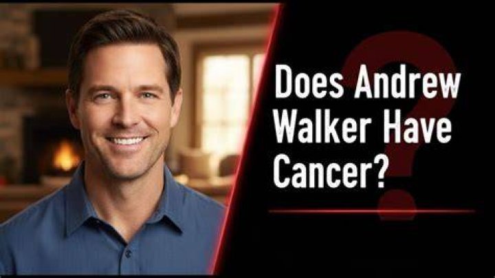 Does Andrew Walker Have Cancer? Understanding His Health Journey