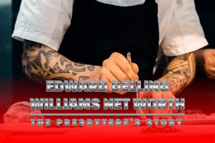 Edward Delling-Williams Net Worth: Facts, Achievements, and Financial Insights