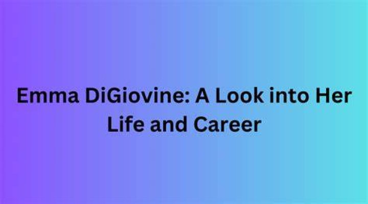 Emma Digiovine: A Comprehensive Insight into Her Life and Career