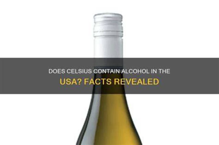 Exploring the Composition of Celsius: Does It Contain Alcohol?