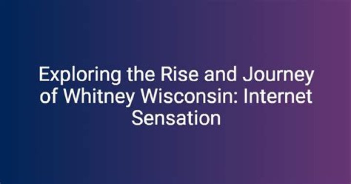 Exploring the Life and Career of Whitney Wisconsin