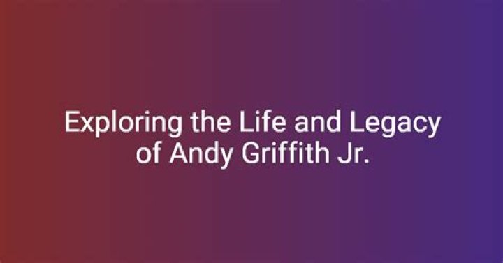 Exploring the Life and Legacy of Andy Griffith Jr.