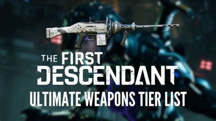 First Descendant Weapon Tier List: A Comprehensive Guide