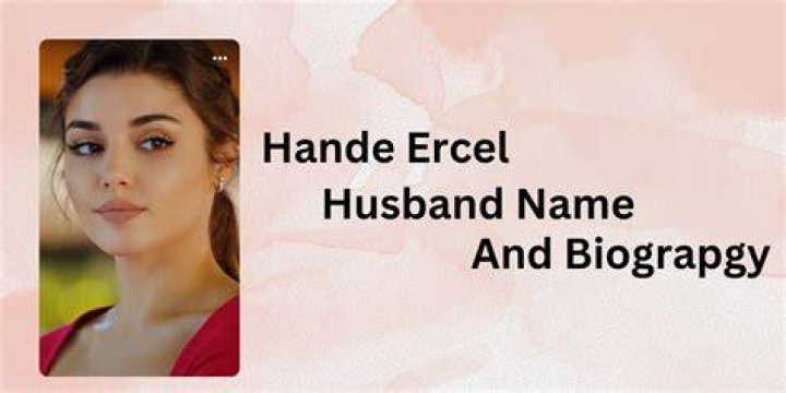Hande Erçel's Husband: Exploring Her Love Life and Relationships