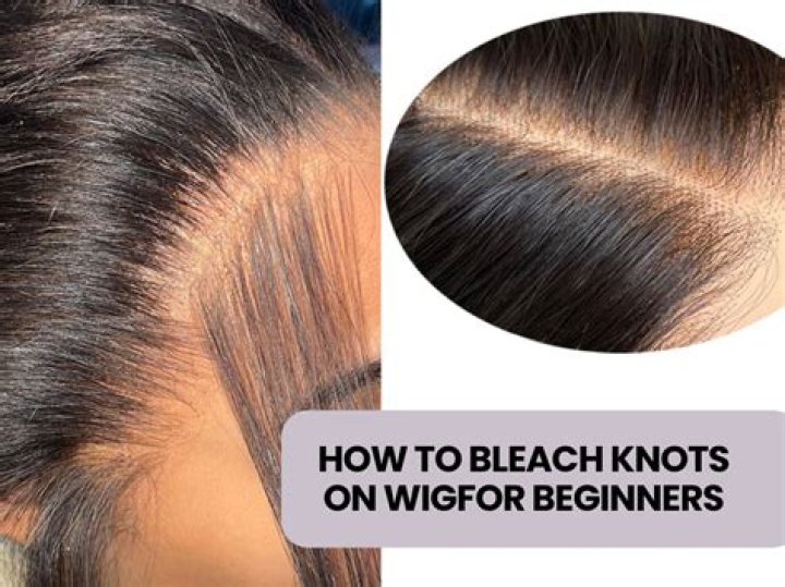How to Bleach Wig Knots: A Comprehensive Guide