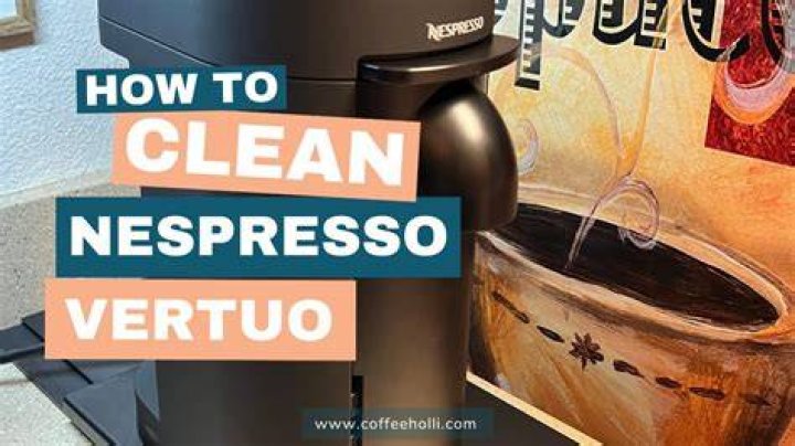 How to Clean Nespresso Vertuo Cappuccino: A Comprehensive Guide