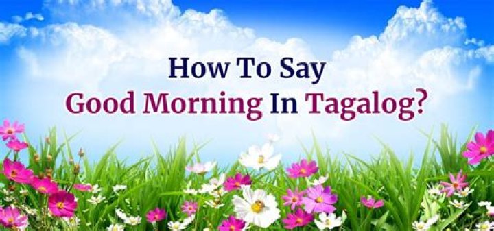 How to Say Good Morning in Tagalog: A Complete Guide