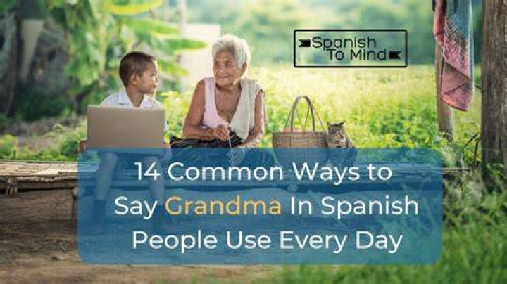 How to Say Grandma in Spanish: A Comprehensive Guide