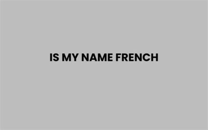 Is My Name French? Unraveling the Linguistic Mystery