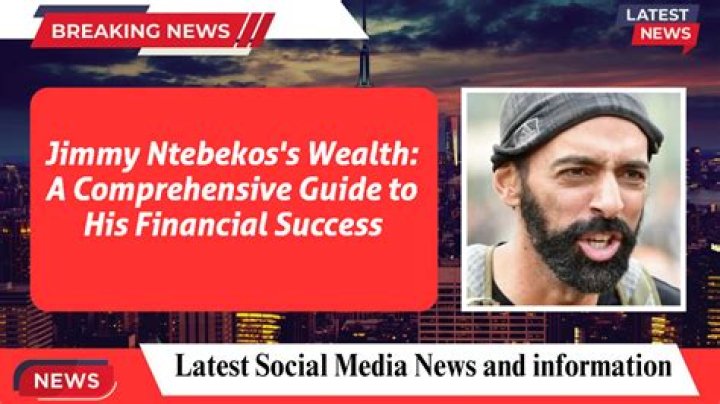 Jimmy Ntebekos Net Worth: An Insight Into His Wealth and Success