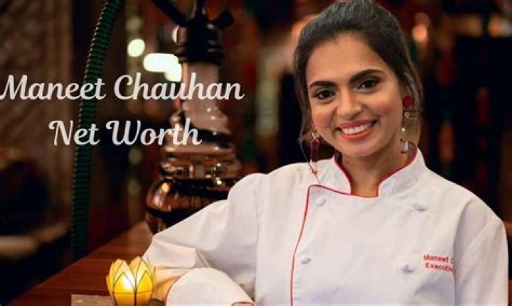 Maneet Chauhan Net Worth 2023: A Deep Dive into the Chef's Wealth and Success
