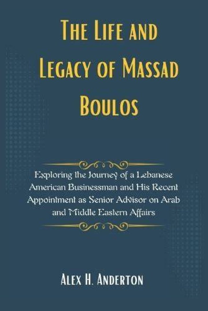 Massad Boulos: A Journey Through the Life of a Visionary Entrepreneur