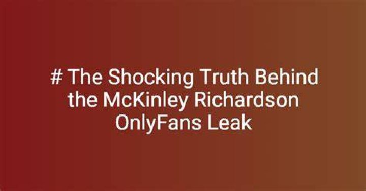 Mckinley Richardson Leaks: Unraveling the Truth Behind the Controversy