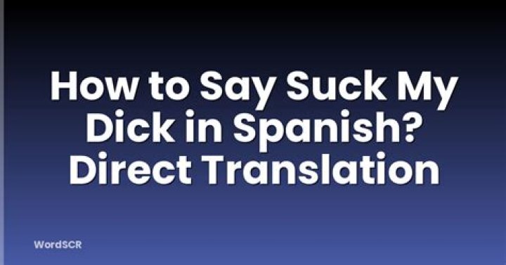 Suck My Dick in Spanish: Understanding the Phrase and Its Context