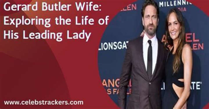 The Intriguing Life of Gerard Butler's Wife: Exploring the Woman Behind the Star