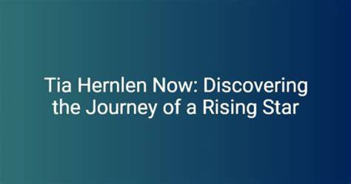 Tia Hernlen: The Rising Star in the Entertainment Industry