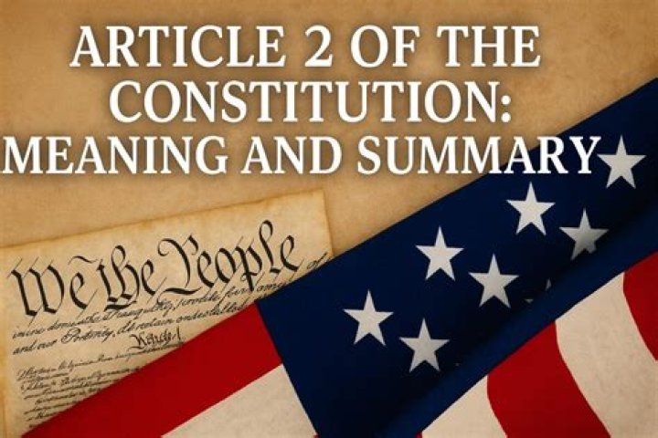 Understanding Article 2 of the U.S. Constitution: What You Need to Know