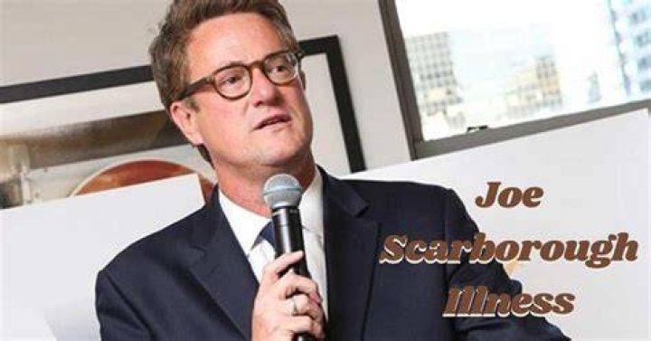 Understanding Joe Scarborough's Illness: What You Need to Know