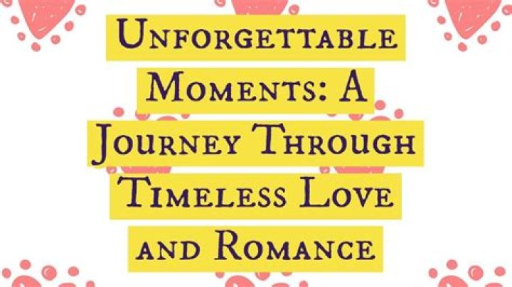 Unforgettable Love: A Journey Through Timeless Romance