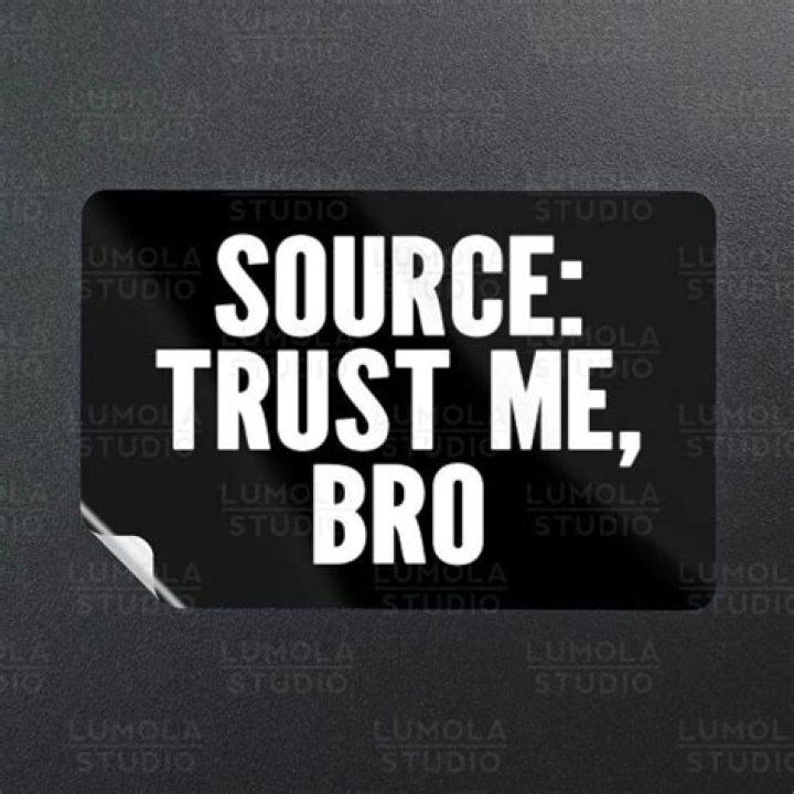 Unraveling the Mystery: So Your Source is Trust Me Bro