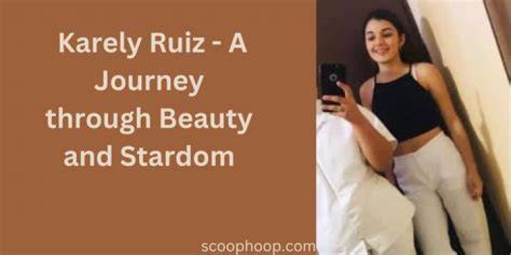 Unveiling the Fascinating Lives of Karely Ruiz