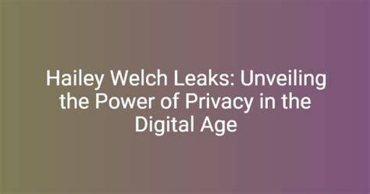 Unveiling the Truth Behind Hailey Welch Leaked Content: What You Need to Know