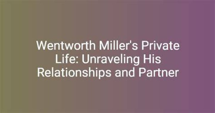 Wentworth Miller Partner: A Deep Dive into His Personal Life and Relationships