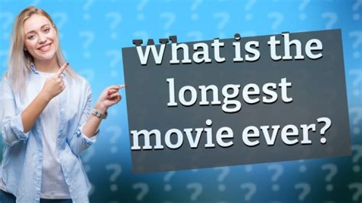 What is the Longest Movie Ever? A Comprehensive Guide