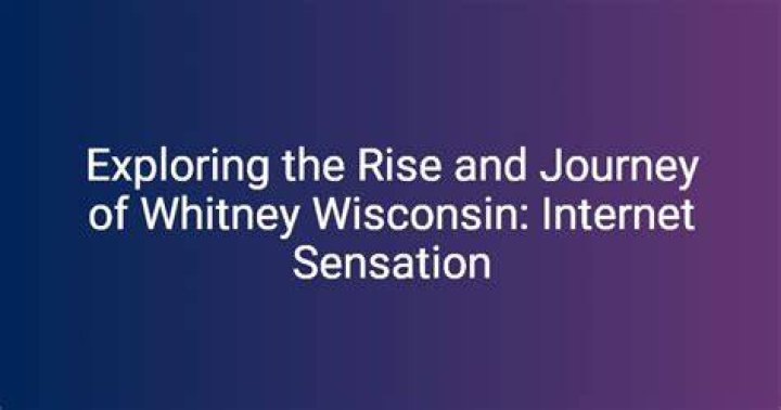 Whitney Wisconsin: A Journey Through Controversy and Fame